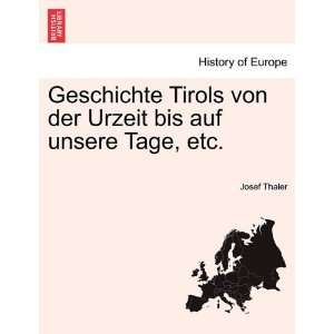  Geschichte Tirols von der Urzeit bis auf unsere Tage, etc 