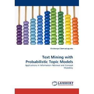  Mining with Probabilistic Topic Models Applications in Information 