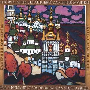   Thousand Years of Ukrainian Sacred Music Kyiv Chamber Choir Music