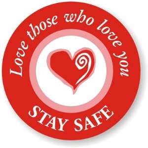  Love Those Who Love You Stay Safe Vinyl (3M Conformable 