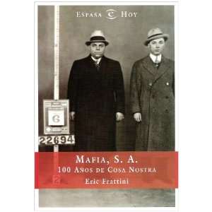 Mafia S. A. 100 Anos De Cosa Nostra (Spanish Edition) Eric Frattini 