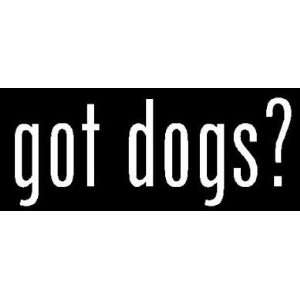 8 White Vinyl Die Cut Got Dogs? Decal Sticker for Any 