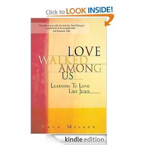 Love Walked Among Us Learning to Love Like Jesus Paul Miller  