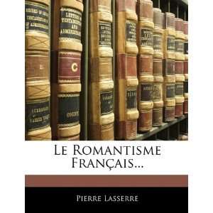  Le Romantisme Français (French Edition) (9781145999886 