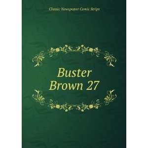  Buster Brown 27: Classic Newspaper Comic Strips: Books