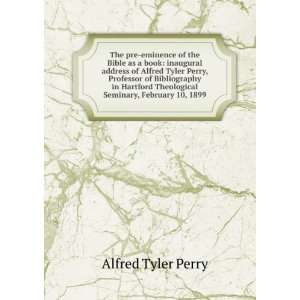  of the Bible as a book inaugural address of Alfred Tyler Perry 