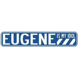   EUGENE IS MY IDOL STREET SIGN