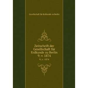   zu Berlin. 9; v. 1874 Gesellschaft fÃ¼r Erdkunde zu Berlin Books