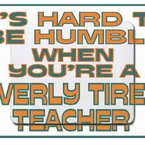   be humble when youre a Overly Tired Teacher Mousepad