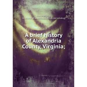  A brief history of Alexandria County, Virginia; Va. Board 