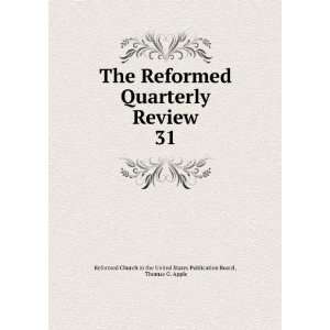  Quarterly Review. 31 Thomas G. Apple Reformed Church in the United 