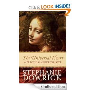 The Universal Heart A practical guide to love Stephanie Dowrick 