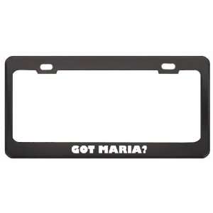 Got Maria? Boy Name Black Metal License Plate Frame Holder 