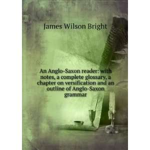   chapter on versification and an outline of Anglo Saxon grammar James