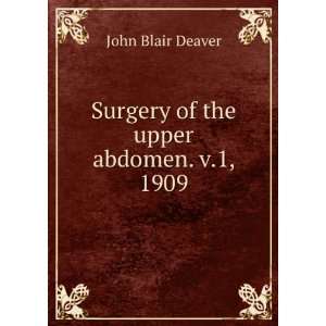  Surgery of the upper abdomen. v.1, 1909 John Blair Deaver Books