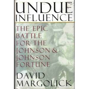  Undue Influence: The Epic Battle for the Johnson & Johnson 