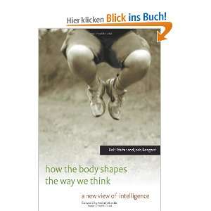 How the Body Shapes the Way We Think A New View of Intelligence 