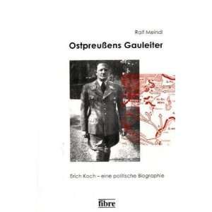 Ostpreußens Gauleiter. Erich Koch   eine politische Biographie 