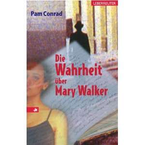 Die Wahrheit über Mary Walker: .de: Pam Conrad: Bücher