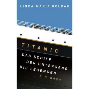 Titanic Das Schiff, der Untergang, die Legenden  Linda 