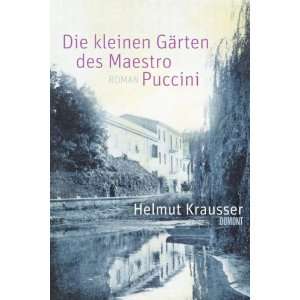Die kleinen Gärten des Maestro Puccini  Helmut Krausser 