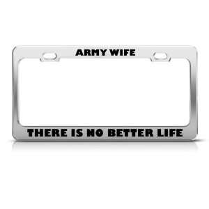 Army Wife There Is No Better Life Military license plate frame 