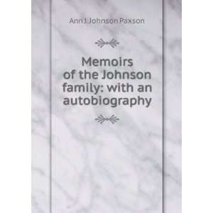  Johnson family with an autobiography Ann J. Johnson Paxson Books