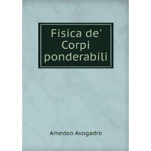  Fisica de Corpi ponderabili Amedeo Avogadro Books
