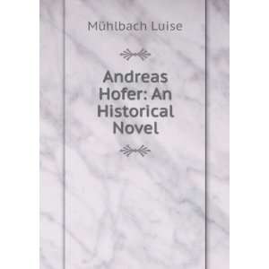  Andreas Hofer An Historical Novel MÃ¼hlbach Luise 