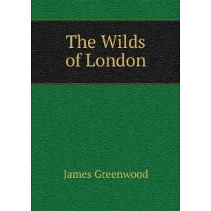  The Wilds of London James Greenwood Books