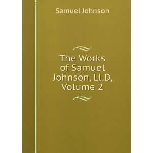    The Works of Samuel Johnson, Ll.D, Volume 2 Samuel Johnson Books