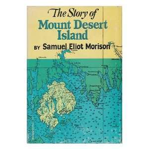    The Story of Mount Desert Island Maine Samuel Eliot Morison Books