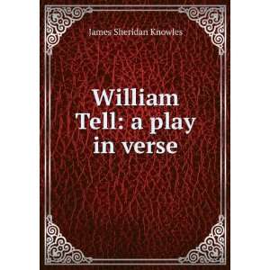    William Tell a play in verse James Sheridan Knowles Books