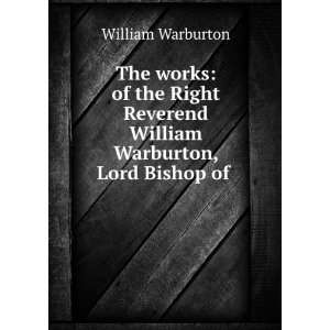   Reverend William Warburton, Lord Bishop of .: William Warburton: Books