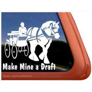  Make Mine a Draft Driving Horse Trailer Vinyl Window Decal 
