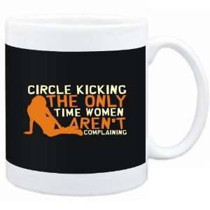 Mug Black  Circle Kicking  THE ONLY TIME WOMEN ARENÂ´T COMPLAINING 