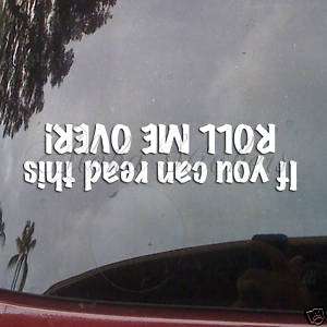 IF YOU CAN READ THIS ROLL ME OVER Car Vinyl Decal F60  