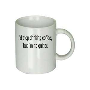  Id Stop Drinking Coffee, but Im No Quitter.mug 